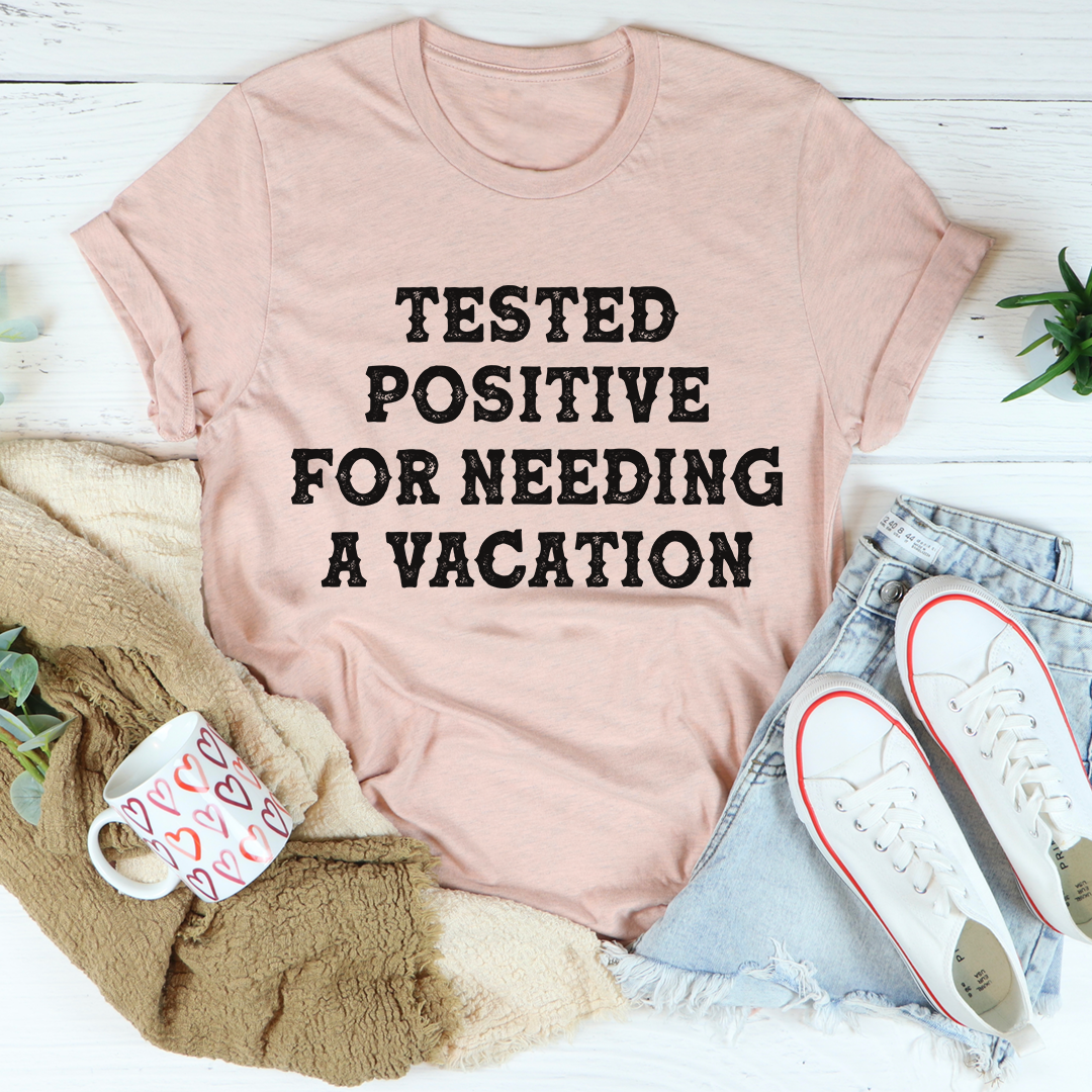 Positive I Need A Vacation T-Shirt